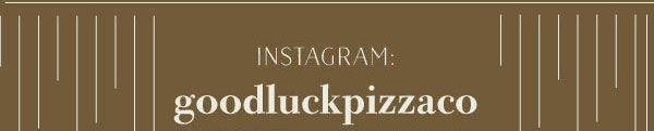 Instagram goodluckpizzaco