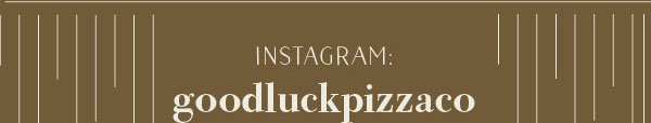 Instagram goodluckpizzaco